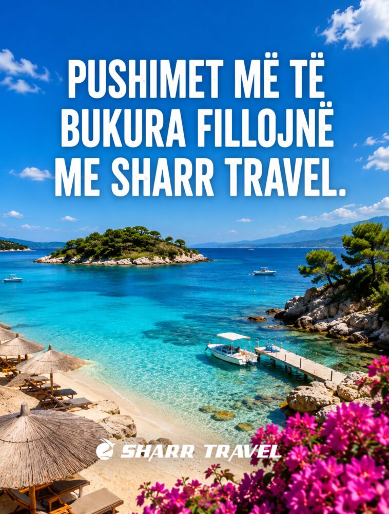 Pushimet më të bukura fillojnë me Sharr Travel